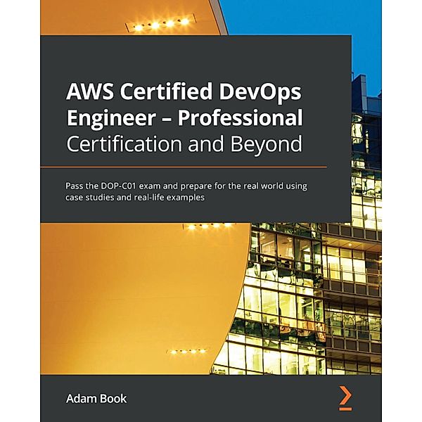 AWS Certified DevOps Engineer - Professional Certification and Beyond, Adam Book