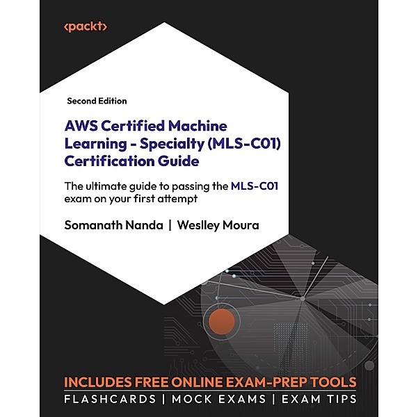 AWS Certified Machine Learning - Specialty (MLS-C01) Certification Guide, Somanath Nanda, Weslley Moura