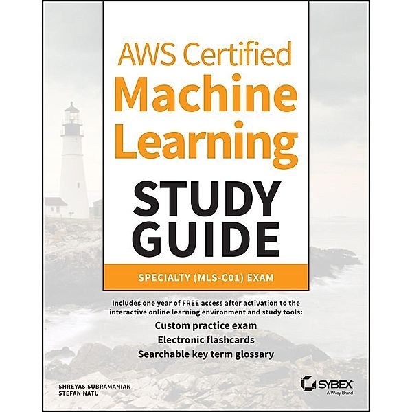 AWS Certified Machine Learning Study Guide, Shreyas Subramanian, Stefan Natu