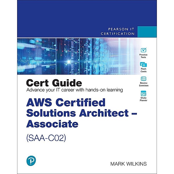 AWS Certified Solutions Architect - Associate (SAA-C02) Cert Guide, Mark Wilkins