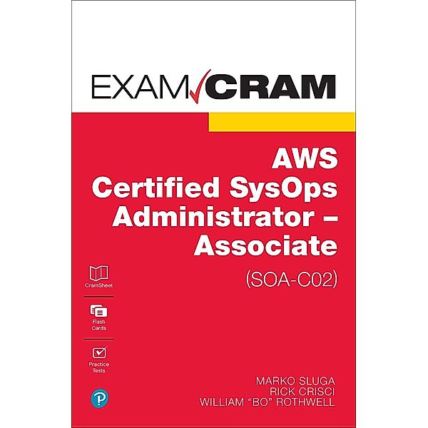 AWS Certified SysOps Administrator - Associate (SOA-C02) Exam Cram, Marko Sluga, Richard Crisci, William Rothwell