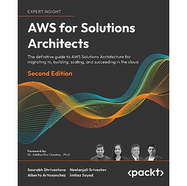 AWS for Solutions Architects, Saurabh Shrivastava, Neelanjali Srivastav, Alberto Artasanchez, Imtiaz Sayed