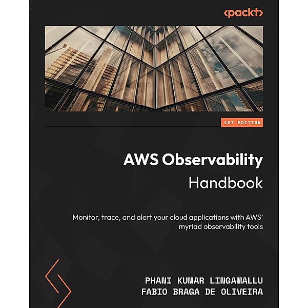 AWS Observability Handbook, Phani Kumar Lingamallu, Fabio Braga de Oliveira