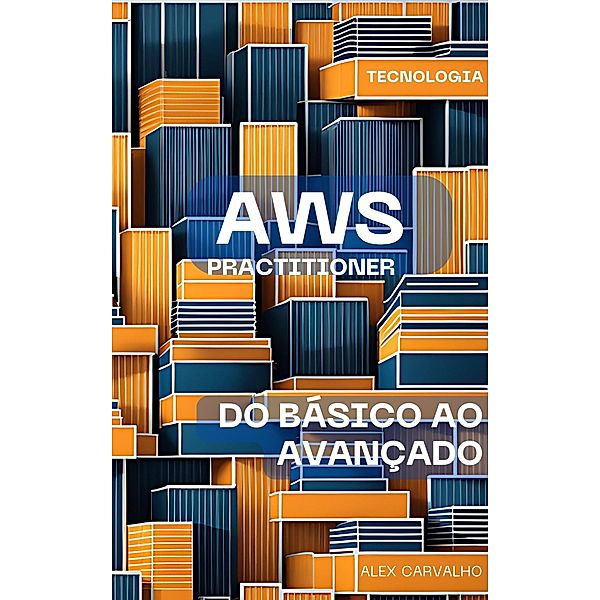 AWS Practitioner: do Básico ao Avançado, Alex Carvalho