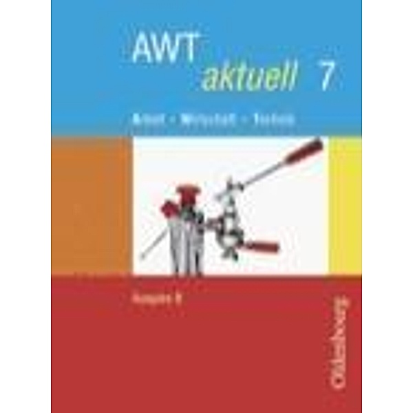 AWT aktuell - Arbeit - Wirtschaft - Technik - Ausgabe B für Mittelschulen in Bayern - Band 7, Reinhold Duschl, Veronika Klose, Dieter Mette