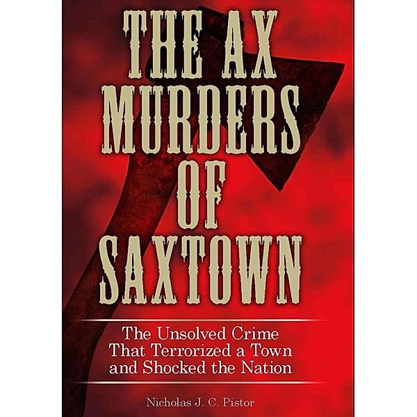 Ax Murders of Saxtown, Nicholas J. C. Pistor