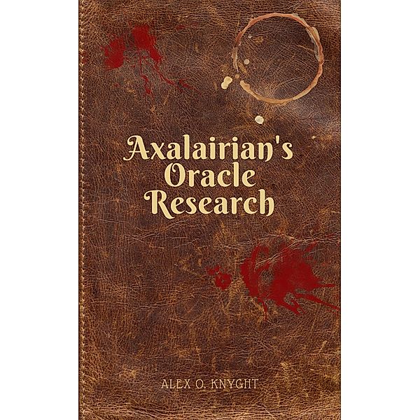 Axalairina's Oracle: Research (Axalairian's Oracle, #1) / Axalairian's Oracle, Alex Knyght