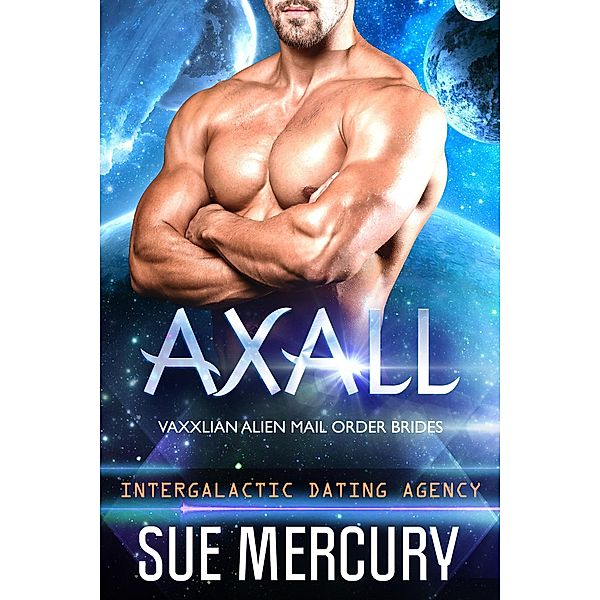 Axall (Vaxxlian Alien Mail Order Brides (Intergalactic Dating Agency), #4) / Vaxxlian Alien Mail Order Brides (Intergalactic Dating Agency), Sue Mercury, Sue Lyndon