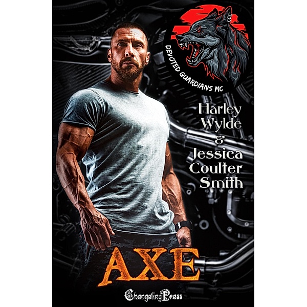 Axe (Devoted Guardians MC, #1) / Devoted Guardians MC, Harley Wylde, Jessica Coulter Smith