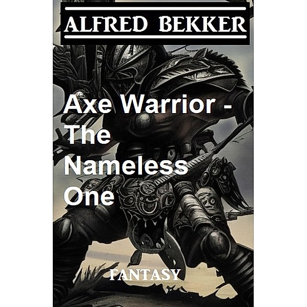 Axe Warrior - The Nameless One, Alfred Bekker
