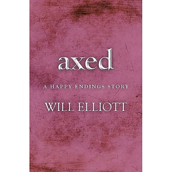 Axed - A Happy Endings Story, Will Elliott