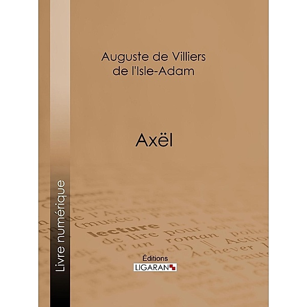 Axël, Ligaran, Auguste de Villiers de l'Isle-Adam