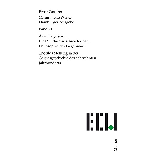 Axel Hägerström. Eine Studie zur schwedischen Philosophie der Gegenwart / Ernst Cassirer, Gesammelte Werke. Hamburger Ausgabe Bd.21, Ernst Cassirer