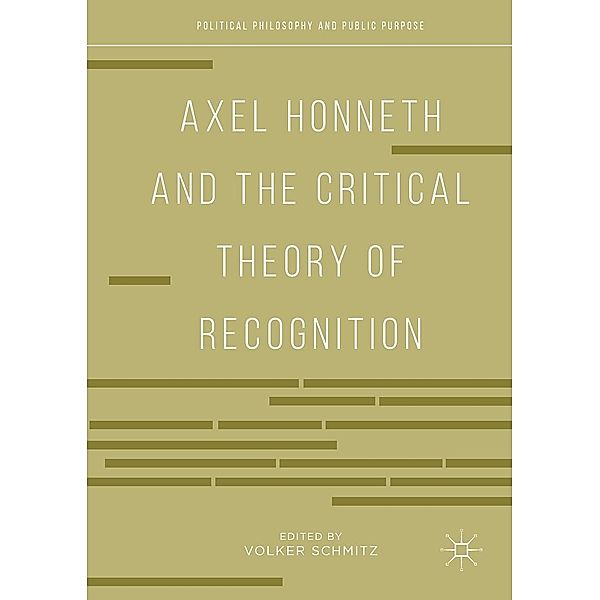 Axel Honneth and the Critical Theory of Recognition / Political Philosophy and Public Purpose