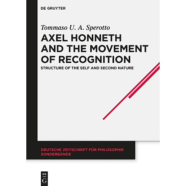 Axel Honneth and the Movement of Recognition / Deutsche Zeitschrift für Philosophie / Sonderbände Bd.46, Tommaso U. A. Sperotto