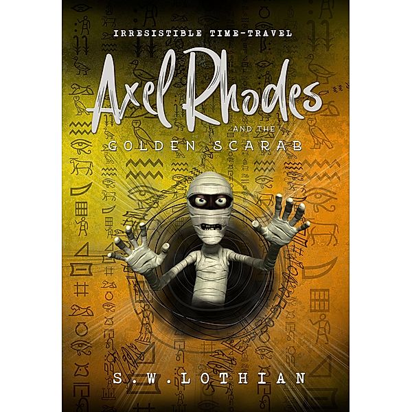 Axel Rhodes and the Golden Scarab (Axel Rhodes Adventures, #1) / Axel Rhodes Adventures, S. W. Lothian