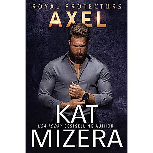 Axel (Royal Protectors, #3) / Royal Protectors, Kat Mizera