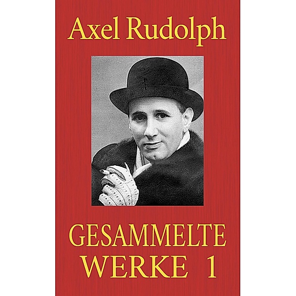 Axel Rudolph - Gesammelte Werke 1, Axel Rudolph