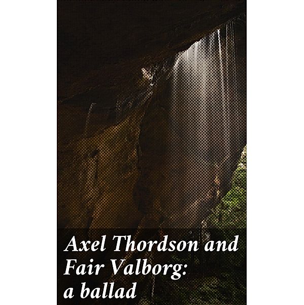 Axel Thordson and Fair Valborg: a ballad, Various
