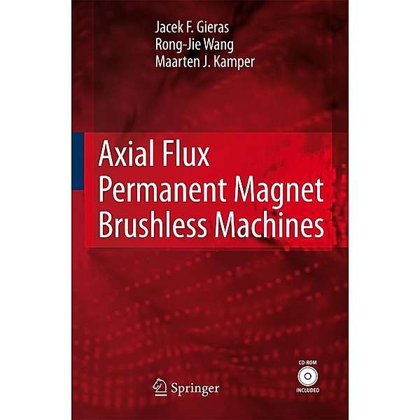 Axial Flux Permanent Magnet Brushless Machines, Jacek F. Gieras, Rong-Jie Wang, Maarten J. Kamper