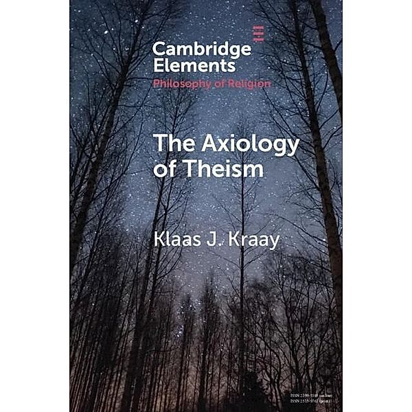 Axiology of Theism / Elements in the Philosophy of Religion, Klaas J. Kraay