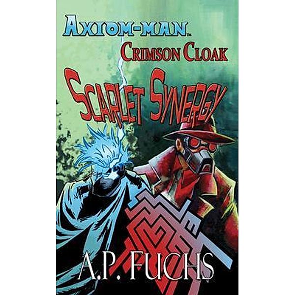 Axiom-man/Crimson Cloak / The Axiom-man Saga, A. P. Fuchs