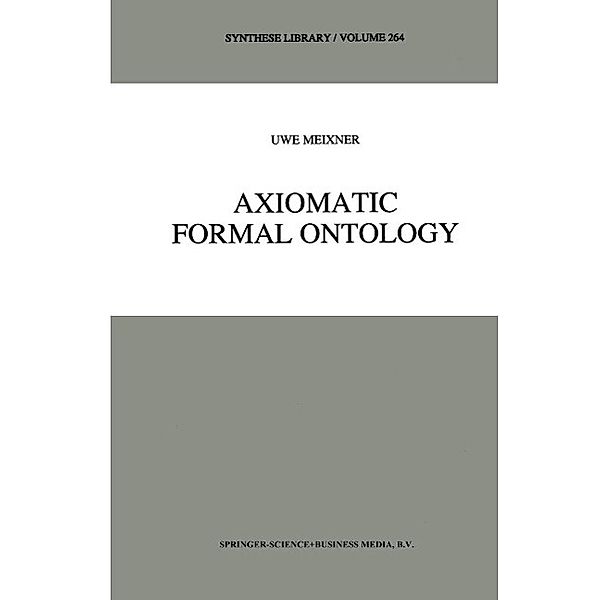 Axiomatic Formal Ontology / Synthese Library Bd.264, Uwe Meixner