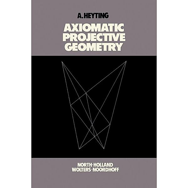 Axiomatic Projective Geometry, A. Heyting