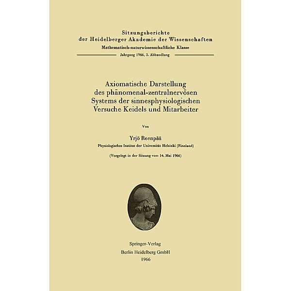 Axiomatische Darstellung des phänomenal-zentralnervösen Systems der sinnesphysiologischen Versuche Keidels und Mitarbeiter / Sitzungsberichte der Heidelberger Akademie der Wissenschaften Bd.1966 / 5, Yjrö Reenpää