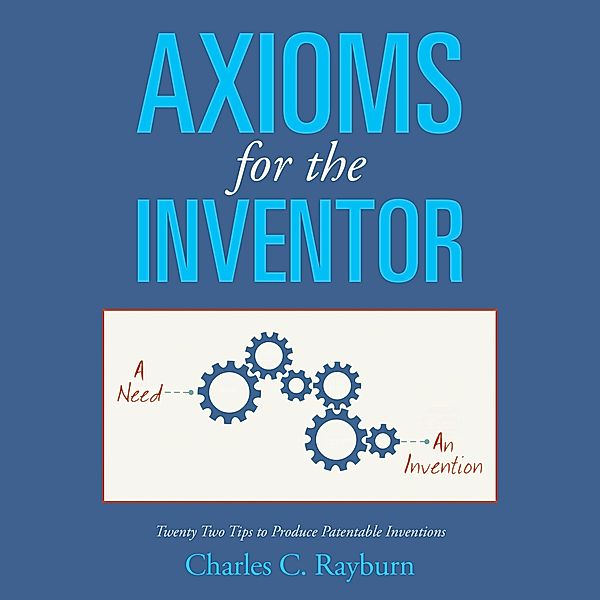 Axioms for the Inventor, Charles C. Rayburn
