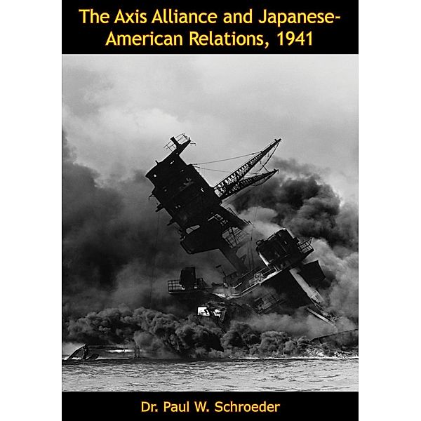 Axis Alliance and Japanese-American Relations, 1941, Paul W. Schroeder