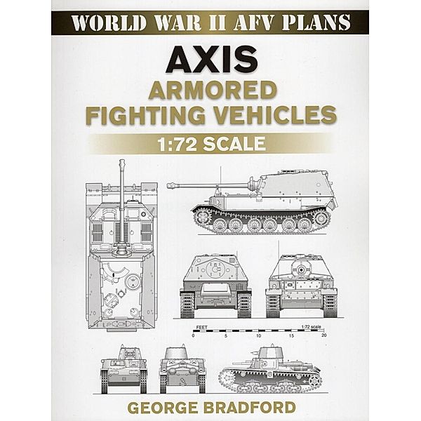 Axis Armored Fighting Vehicles / World War II AFV Plans, George Bradford