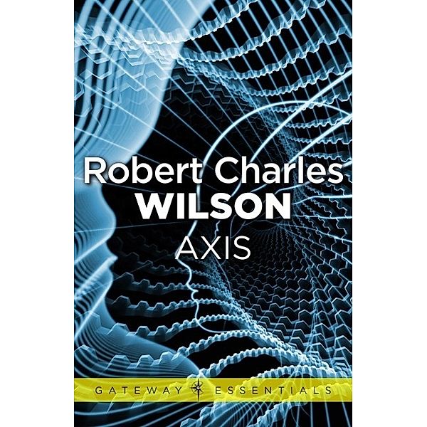 Axis / Gateway Essentials Bd.382, Robert Charles Wilson