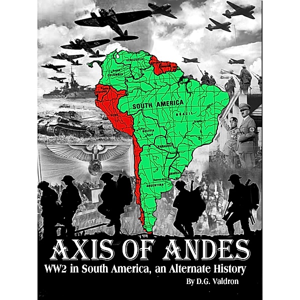 Axis of Andes (WW2 in South America, #1) / WW2 in South America, D. G. Valdron