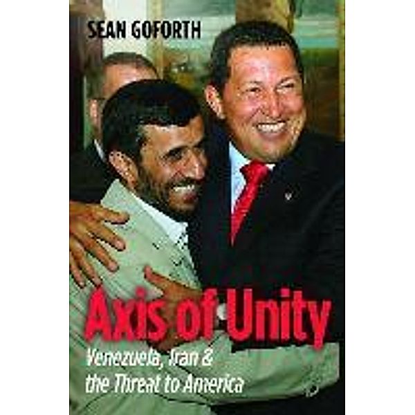 Axis of Unity: Venezuela, Iran & the Threat to America, Sean Goforth