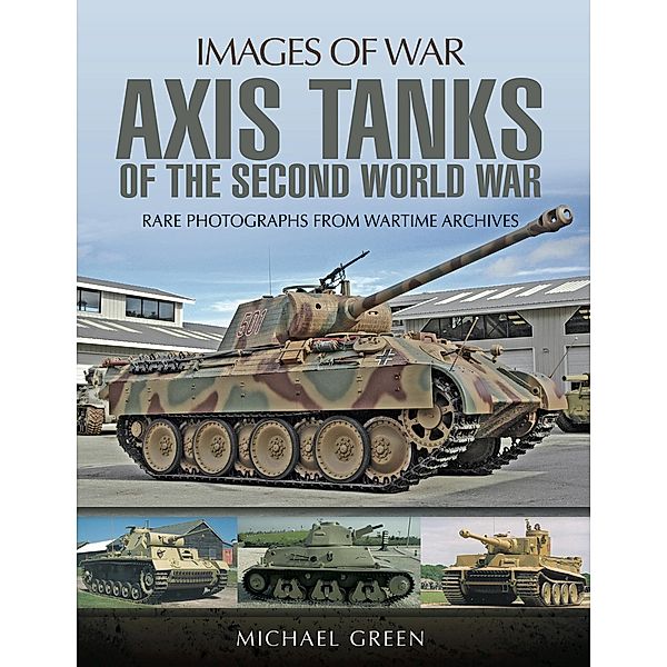 Axis Tanks of the Second World War / Images of War, Michael Green