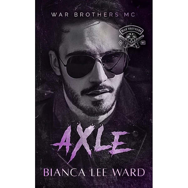 Axle (WAR BROTHERS MC, #1) / WAR BROTHERS MC, Bianca Lee Ward