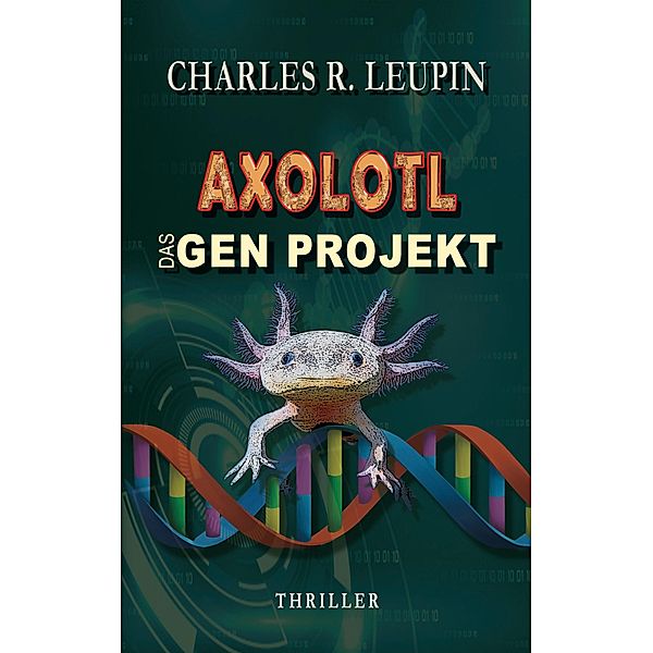 Axolotl Das Gen Projekt, Charles R. Leupin