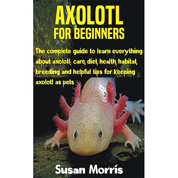 Axolotl for Beginners, Susan Morris
