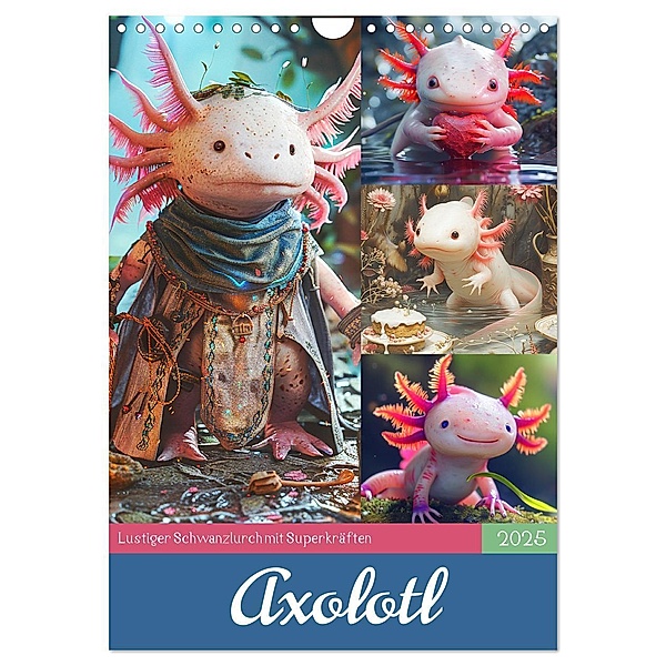 Axolotl. Lustiger Schwanzlurch mit Superkräften (Wandkalender 2025 DIN A4 hoch), CALVENDO Monatskalender, Calvendo, Rose Hurley