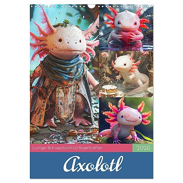 Axolotl. Lustiger Schwanzlurch mit Superkräften (Wandkalender 2025 DIN A3 hoch), CALVENDO Monatskalender, Calvendo, Rose Hurley