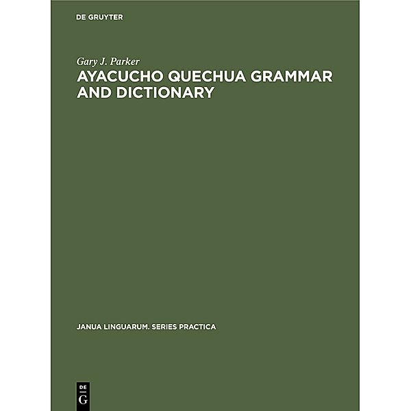 Ayacucho Quechua Grammar and Dictionary, Gary J. Parker