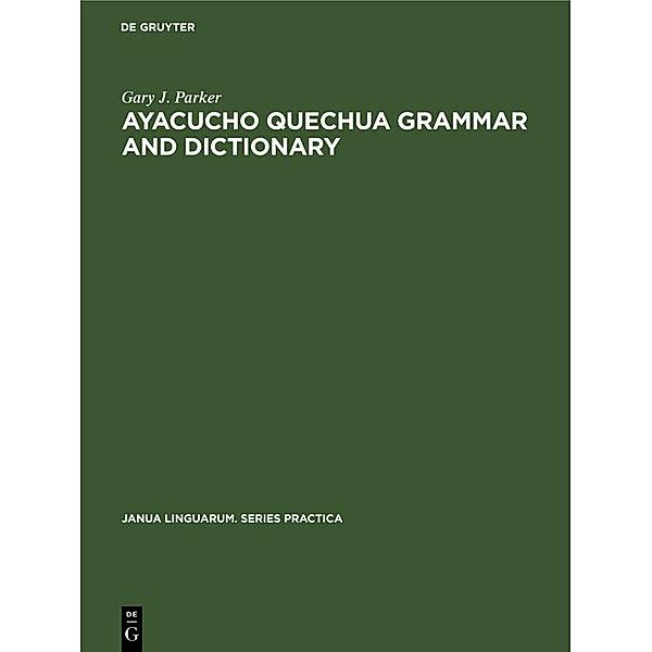 Ayacucho Quechua Grammar and Dictionary / Janua Linguarum. Series Practica Bd.82, Gary J. Parker