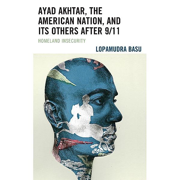 Ayad Akhtar, the American Nation, and Its Others after 9/11, Lopamudra Basu