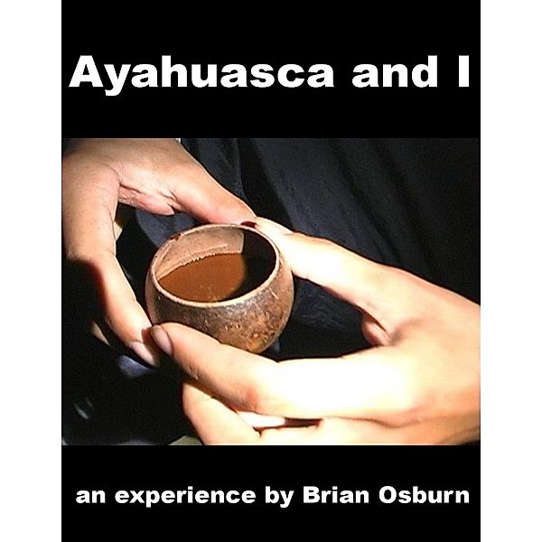 Ayahuasca and I, Brian Osburn