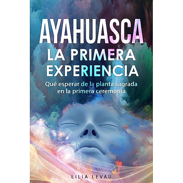 Ayahuasca, La primera Experiencia, Lilia Levau