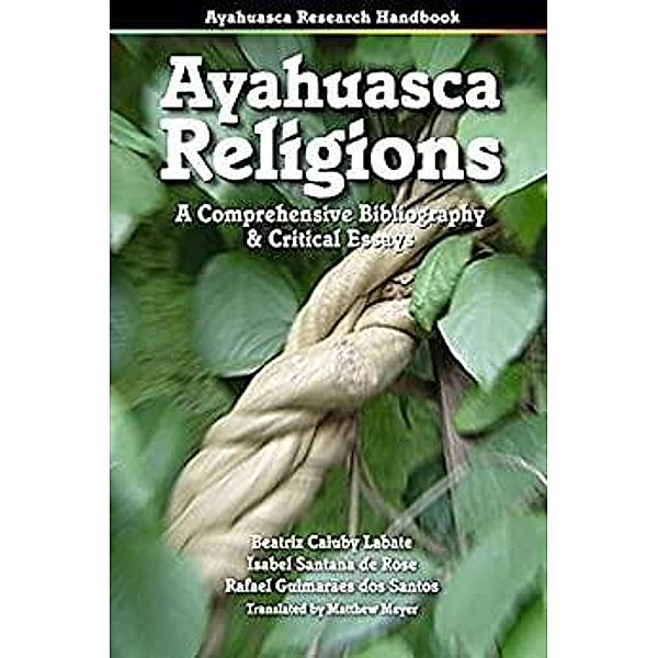 Ayahuasca Religions, Beatriz Caiuby Labate, Isabel Santana de Rose, Rafael Guimarães dos Santos