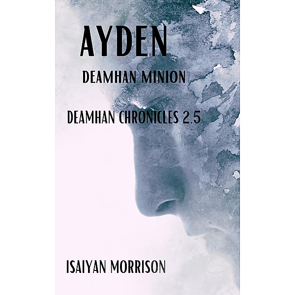 Ayden. Deamhan Minion (Deamhan Chronicles, #2.5) / Deamhan Chronicles, Isaiyan Morrison