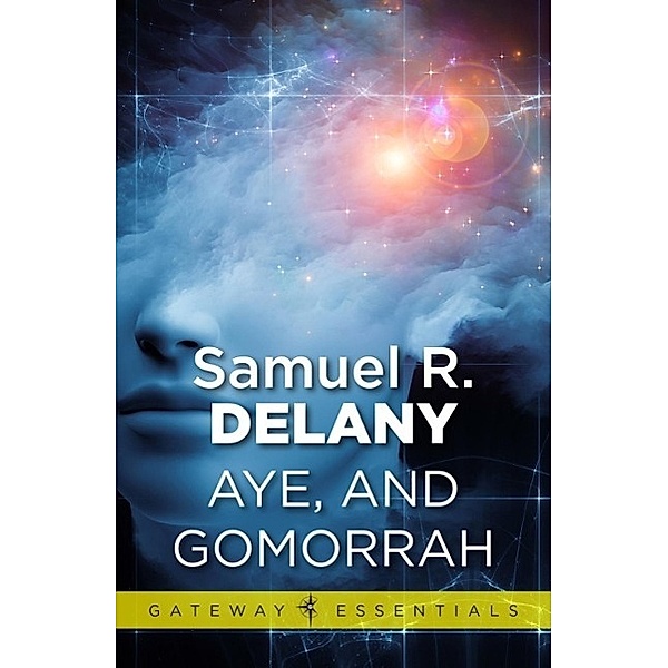 Aye, and Gomorrah / Gateway Essentials Bd.398, Samuel R. Delany