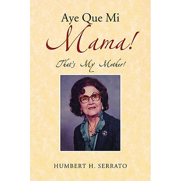 Aye Que Mi Mama!, Humbert H. Serrato